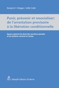 Cover: Punir, pr&eacute;venir et resocialiser - de l'arrestation provisoire &agrave; la lib&eacute;ration conditionnelle - St&auml;mpfli Verlag AG