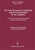 Cover: The Swiss Economic Constitution and its concretisation by the Legislator - St&auml;mpfli Verlag AG