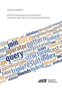 Enlarge image Cover: Efficient Optimization and Processing of Queries over Text-rich Graph-structured Data - KIT Scientific Publishing