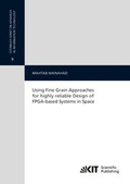 Cover: Using Fine Grain Approaches for highly reliable Design of FPGA-based Systems in Space - KIT Scientific Publishing