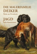 Cover: Die Malerfamilie Deiker: Werke aus Privatbesitz - Jagd: Sechs K&uuml;nstlerinnen - Michael Imhof Verlag