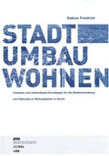 Cover: STADTUMBAU WOHNEN Ursachen und methodische Grundlagen f&uuml;r die Stadtentwicklung mit Fallstudie zu Wohngebieten in Z&uuml;rich (DOI-Nr. 10.3218/3163-8) - vdf Hochschulverlag AG