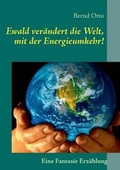 Cover: Ewald Verandert Die Welt, Mit Der Energieumkehr! - Books on Demand