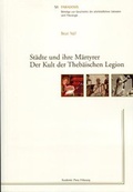 Cover: St&auml;dte und ihre M&auml;rtyrer. Der Kult der Theb&auml;ischen Legion - Academic Press Fribourg