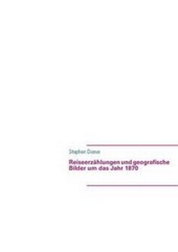 Abbildung von: Reiseerzahlungen Und Geografische Bilder Um Das Jahr 1870 - Books on Demand