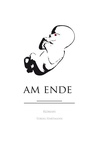 Cover: Am Ende - BoD - Books on Demand