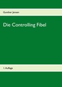 Cover: Die Controlling Fibel - BoD - Books on Demand
