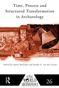 Enlarge image Cover: Time, Process and Structured Transformation in Archaeology - Routledge