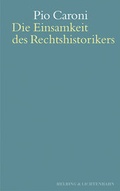 Cover: Die Einsamkeit des Rechtshistorikers - Helbing & Lichtenhahn