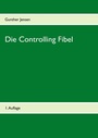 Cover: Die Controlling Fibel - BoD - Books on Demand