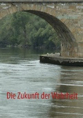 Cover: Die Zukunft der Wahrheit - BoD - Books on Demand
