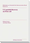 Cover: U.S. pretrial discovery on Swiss soil - Helbing & Lichtenhahn