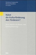 Cover: N&uuml;tzt die Kulturf&ouml;rderung den F&ouml;rderern? - Huber Verlag