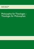 Cover: Philosophie f&uuml;r Theologen - Theologie f&uuml;r Philosophen - BoD - Books on Demand