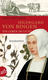 Abbildung von: Hildegard von Bingen. Ein Leben im Licht - Aufbau Taschenbuch