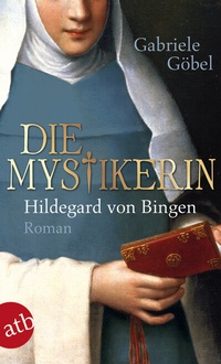 Abbildung von: Die Mystikerin - Hildegard von Bingen - Aufbau Taschenbuch