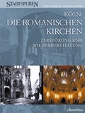 Cover: K&ouml;ln: Die Romanischen Kirchen - Zerst&ouml;rung und Wiederherstellung - J.P. Bachem Verlag
