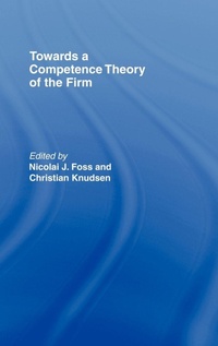 Enlarge image Cover: Towards a Competence Theory of the Firm - Routledge