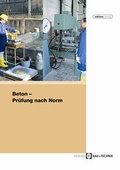 Cover: Beton - Pr&uuml;fung nach Norm - Bau + Technik