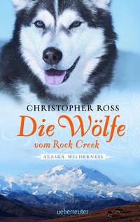 Abbildung von: Alaska Wilderness - Die Wölfe vom Rock Creek (Alaska Wilderness, Bd. 2) - Ueberreuter