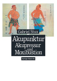 Abbildung von: Akupunktur, Akupressur und Moxibustion - Birkhäuser