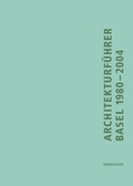 Cover: Architekturf&uuml;hrer Basel 1980-2004 - Birkh&auml;user Verlag GmbH
