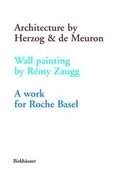 Cover: Architecture by Herzog & de Meuron, Wall Painting by R&eacute;my Zaugg, a Work for Roche Basel - Birkh&auml;user