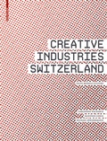 Cover: Creative Industries Switzerland - Birkh&auml;user Verlag GmbH