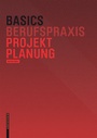 Cover: Basics Projektplanung - Birkh&auml;user Verlag GmbH