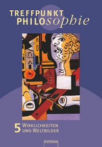 Abbildung von: Treffpunkt Philosophie - Lehr-, Arbeits- und Diskussionsbuch - Band 5 - Oldenbourg Schulbuchverlag