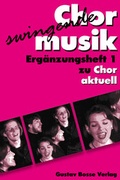 Cover: Chor aktuell. Ein Chorbuch f&uuml;r Gymnasien / Swingende Chormusik - Bosse Verlag