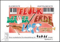 Enlarge image Cover: Elemente - Instrumente: Feuer - Wasser - Erde - Luft. Eine musikalische... / Elemente - Instrumente: Feuer - Wasser - Erde - Luft. Spielbuch 2 - Bosse Verlag