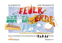 Enlarge image Cover: Elemente - Instrumente: Feuer - Wasser - Erde - Luft. Eine musikalische... / Elemente - Instrumente: Feuer - Wasser - Erde - Luft. Spielbuch 1 - Bosse Verlag