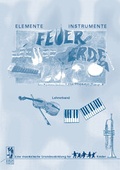Cover: Elemente - Instrumente: Feuer - Wasser - Erde - Luft. Eine musikalische... / Elemente - Instrumente: Feuer, Wasser, Erde, Luft. Lehrerband - Bosse Verlag