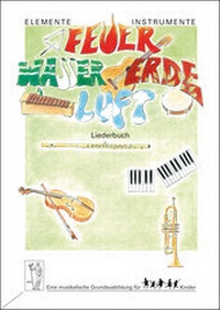 Enlarge image Cover: Elemente - Instrumente: Feuer - Wasser - Erde - Luft. Eine musikalische... / Elemente - Instrumente. Feuer - Wasser - Erde - Luft. Eine musikalische Grundausbildung für Kinder. Liederbuch - Bosse Verlag