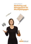 Cover: Marketing und Management f&uuml;r Musikp&auml;dagogen - Bosse Verlag