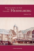 Cover: Kleine Geschichte der Stadt und Universit&auml;t Heidelberg - Lauinger Verlag