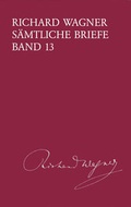 Cover: Richard Wagner S&auml;mtliche Briefe / S&auml;mtliche Briefe Band 13 - Breitkopf & H&auml;rtel