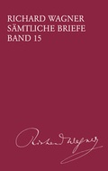 Cover: Richard Wagner S&auml;mtliche Briefe / S&auml;mtliche Briefe Band 15 - Breitkopf & H&auml;rtel