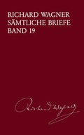 Cover: Richard Wagner S&auml;mtliche Briefe / S&auml;mtliche Briefe Band 19 - Breitkopf & H&auml;rtel