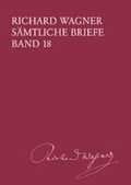 Cover: Richard Wagner S&auml;mtliche Briefe / S&auml;mtliche Briefe Band 18 - Breitkopf & H&auml;rtel
