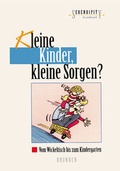 Cover: Kleine Kinder, kleine Sorgen? - Brunnen Verlag GmbH