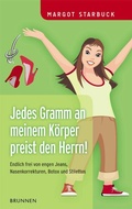 Cover: Jedes Gramm an meinem K&ouml;rper preist den Herrn! - Brunnen Verlag GmbH