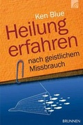 Cover: Heilung erfahren nach geistlichem Missbrauch - Brunnen Verlag GmbH