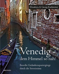 Abbildung von: Venedig - dem Himmel so nah! - Beseelte Gedankenspaziergänge durch die Serenissima - Brunnen Verlag GmbH