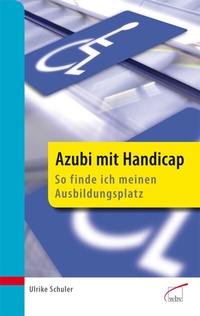 Abbildung von: Azubi mit Handicap - so finde ich meinen Ausbildungsplatz - wbv Media