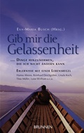 Cover: Gib mir die Gelassenheit, Dinge hinzunehmen, die ich nicht &auml;ndern kann - Brunnen Verlag GmbH