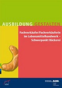 Abbildung von: Fachverkäufer / Fachverkäuferin im Lebensmittelhandwerk - Schwerpunkt Bäckerei - wbv Media