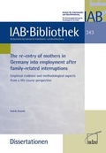 Cover: The re-entry of mothers in Germany into employment after family-related interruptions - wbv Media