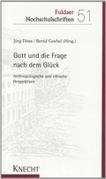 Cover: Gott und die Frage nach dem Gl&uuml;ck - Knecht, Josef